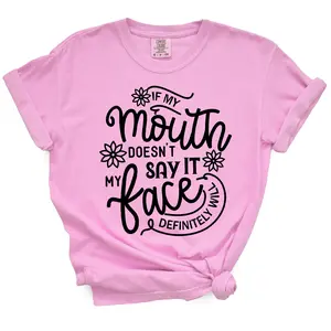 If My Mouth Doesn't Say It My Face Will Sassy TShirt - Funny Gift