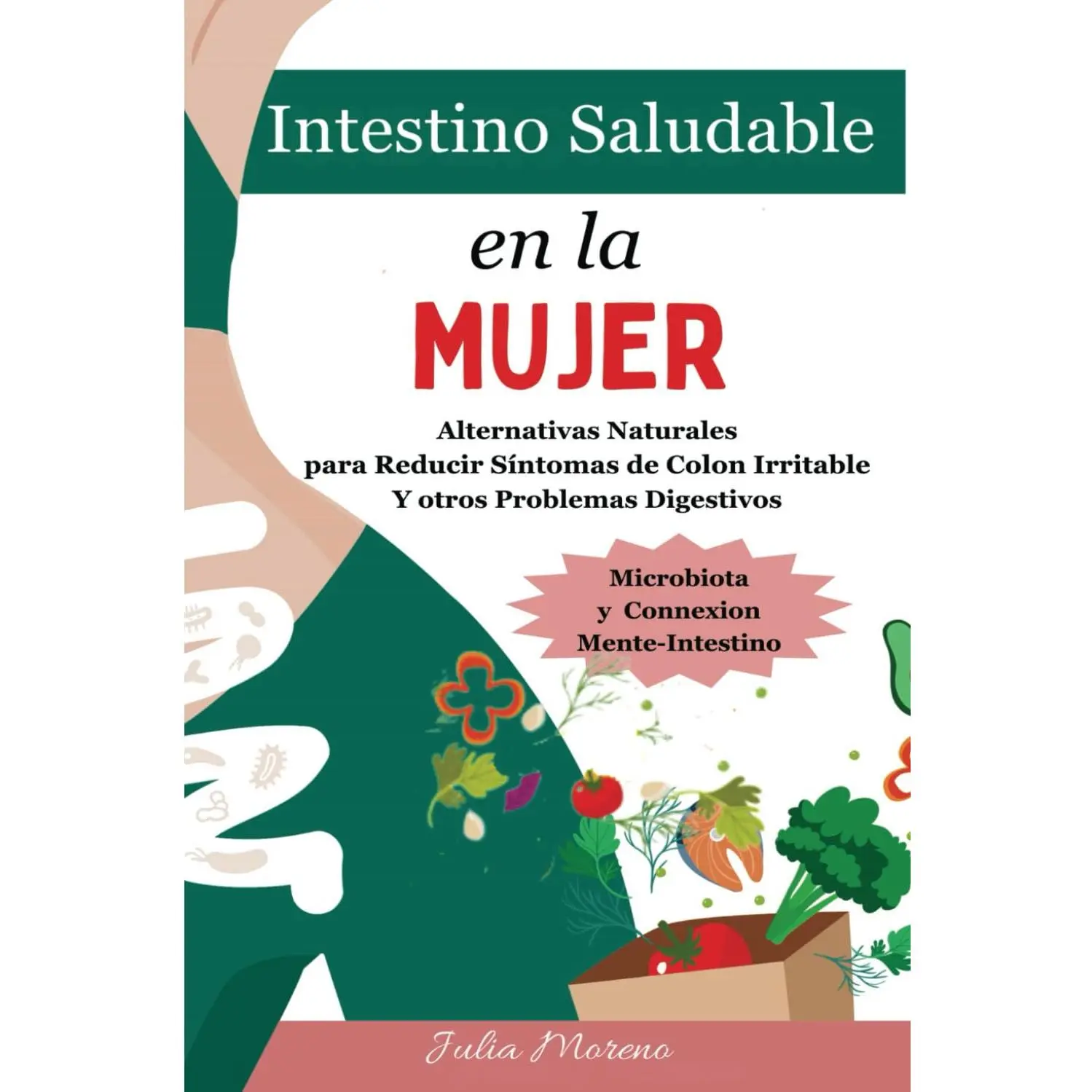 Intestino Saludable en la Mujer: Alternativas Naturales para Reducir Síntomas del Colon Irritable Y otros Problemas Digestivos (Spanish Edition)
