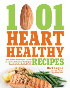 USED-1,001 Heart Healthy Recipes: Quick, Delicious Recipes High in Fiber and Low in Sodium and Cholesterol That Keep You Committed to Your Healthy Lifes by Logue, Dick (Paperback)