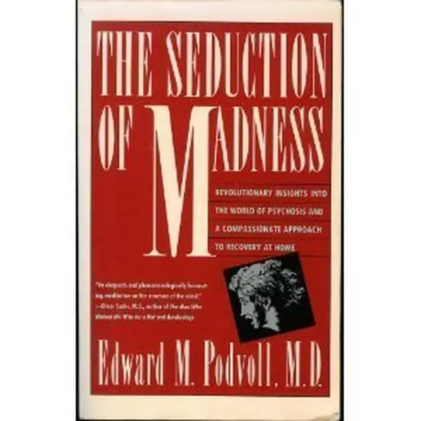 USED Book - The Seduction of Madness: Revolutionary Insights into the World of Psychosis and a Compassionate Approach to Recovery at Home by Podvoll, Edward M., M.D. (Paperback) - english