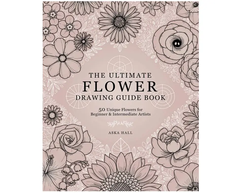 The Ultimate Flower Drawing Guide Book: 50 Unique Flowers For Beginner & Intermediate Artists Paperback – April 20, 2024