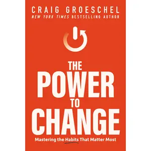 The Power to Change: Mastering the Habits That Matter Most by Craig Groeschel [Hardback Book]
