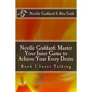 Neville Goddard: Master Your Inner Game to Achieve Your Every Desire: Book 1 Inner Talking (Neville Goddard & Rita Faith - Master Your Inner Game) Paperback – May 27, 2016