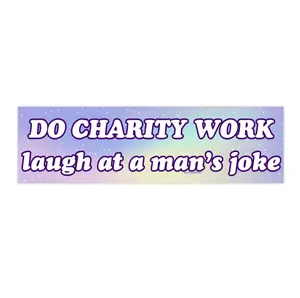 Do Charity Work Laugh at a Man's Joke | Bumper Sticker AND Magnet | Funny Meme Sticker | 8.7'' X 2.7'' | Waterproof Premium Quality