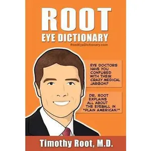 USED-Root Eye Dictionary: A Layman's Explanation of the eye and common eye problems by Root MD, Timothy (Paperback)