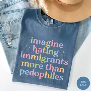 Comfort Colors Imagine Hating Immigrants T-Shirt, Human Rights Quote Tee, Anti !CE Protest Tee, For Woman