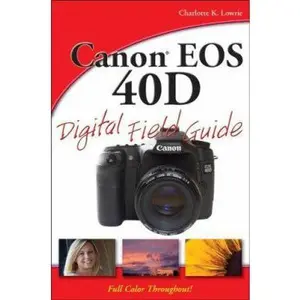 USED-Canon EOS 40D Digital Field Guide by Charlotte K. Lowrie (Paperback)