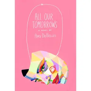 USED-All Our Tomorrows by Debellis, Amy (Paperback)
