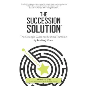 USED-The Succession Solution: The Strategic Guide To Business Transition by Franc, Bradley (Paperback)