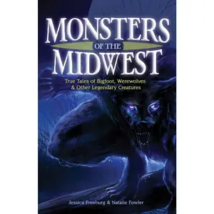 USED-Monsters of the Midwest: True Tales of Bigfoot, Werewolves & Other Legendary Creatures by Freeburg, Jessica (Hardcover)
