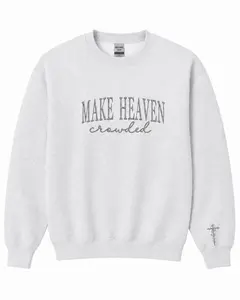 Custom Embroidered Make Heaven Crowded Sweatshirt – Inspirational Christian Gift for Women, Men, Teens or Group