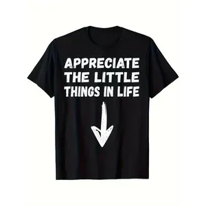 Appreciate The Little Things in Life Funny Jokes Humor Unisex T-Shirt Small Size Crewneck Tropical 100% Cotton Gift for Men Women Dad