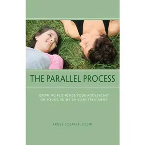 USED-The Parallel Process: Growing Alongside Your Adolescent or Young Adult Child in Treatment by Pozatek, Krissy (Paperback)