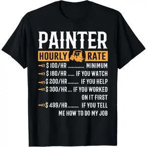 100% Cotton Painter Hourly Rate T-Shirt Funny Painter Gifts T-Shirt