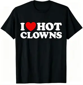 I Love Hot Clowns Funny T-Shirt, 100% Cotton Sarcastic Humor Graphic Tee