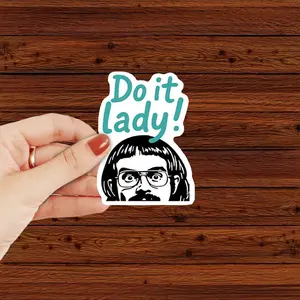 Do it lady! Chit Meme Sticker, 3x3 inches sticker for Laptop Book Water Bottle Phone Car Hard Hat