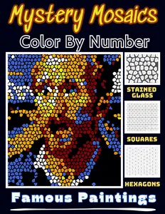 Mystery Mosaics Color By Number Famous Paintings: Squares + Hexagons + Stained Glass Pixel Art Coloring Book for Adults and Kids