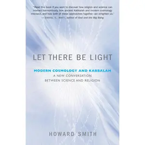 USED-Let There Be Light: Modern Cosmology and Kabbalah: A New Conversation Between Science and Religion by Smith, Howard (Paperback)