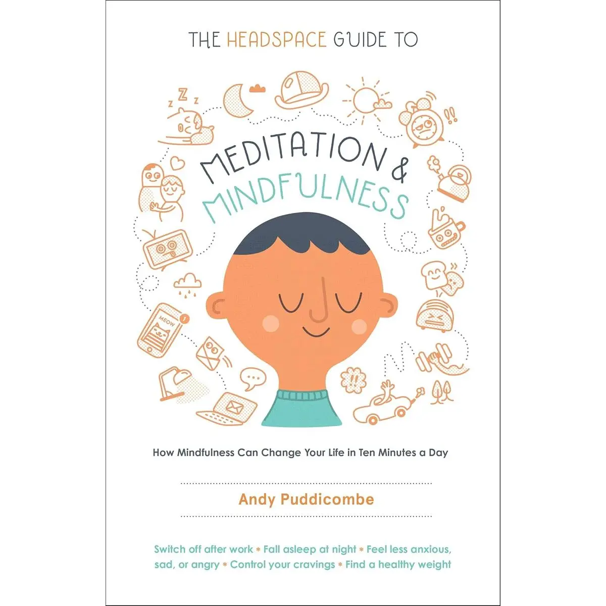 The Headspace Guide to Meditation and Mindfulness: How Mindfulness Can Change Your Life in Ten Minutes a Day Paperback – September 27, 2016