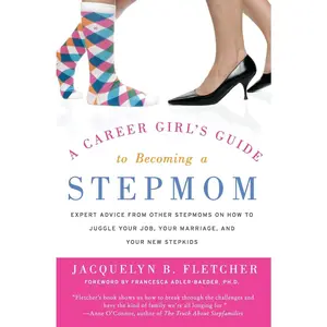 USED-A Career Girl's Guide to Becoming a Stepmom: Expert Advice from Other Stepmoms on How to Juggle Your Job, Your Marriage, and Your New Stepkids by Fletcher, Jacquelyn B. (Paperback)