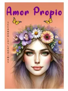 Amor Propio Secando las Lágrimas: Libro De Amor Propio En Español - Métodos y Técnicas Para Reducir El Dolor Emocional y Empezar a Ver El Crecimiento ... Más Allá Del Sufrimiento (Spanish Edition)