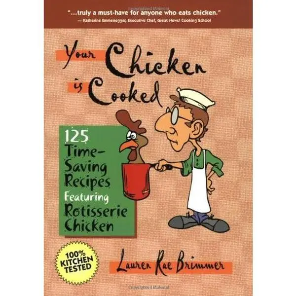 USED-Your Chicken is Cooked: 125 Time-Saving Recipes Featuring Rotisserie Chicken by Lauren Rae Brimmer (Paperback)
