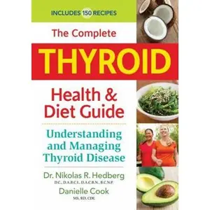 USED-The Complete Thyroid Health and Diet Guide: Understanding and Managing Thyroid Disease by Hedberg, Nikolas R. (Paperback)
