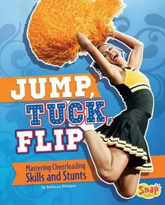 USED-Jump, Tuck, Flip: Mastering Cheerleading Skills and Stunts by Rissman, Rebecca (Hardcover)