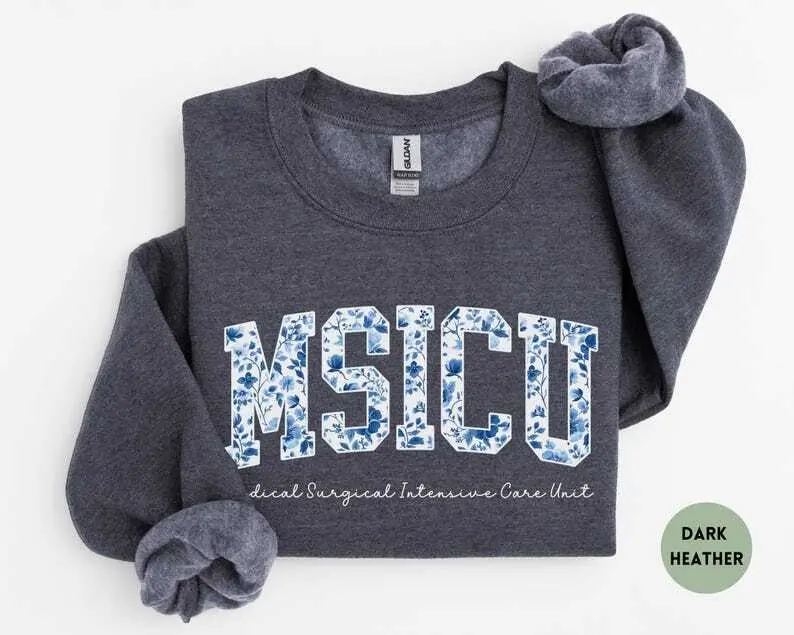 MSICU T-Shirt Or Sweatshirt , Medical Surgical Intensive Care Unit , Floral Msicu , MSICU Nurse Gift Clothes Womenswear