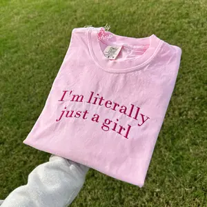 I'm literally just a girl Embroidered Tee - Comfort Colors