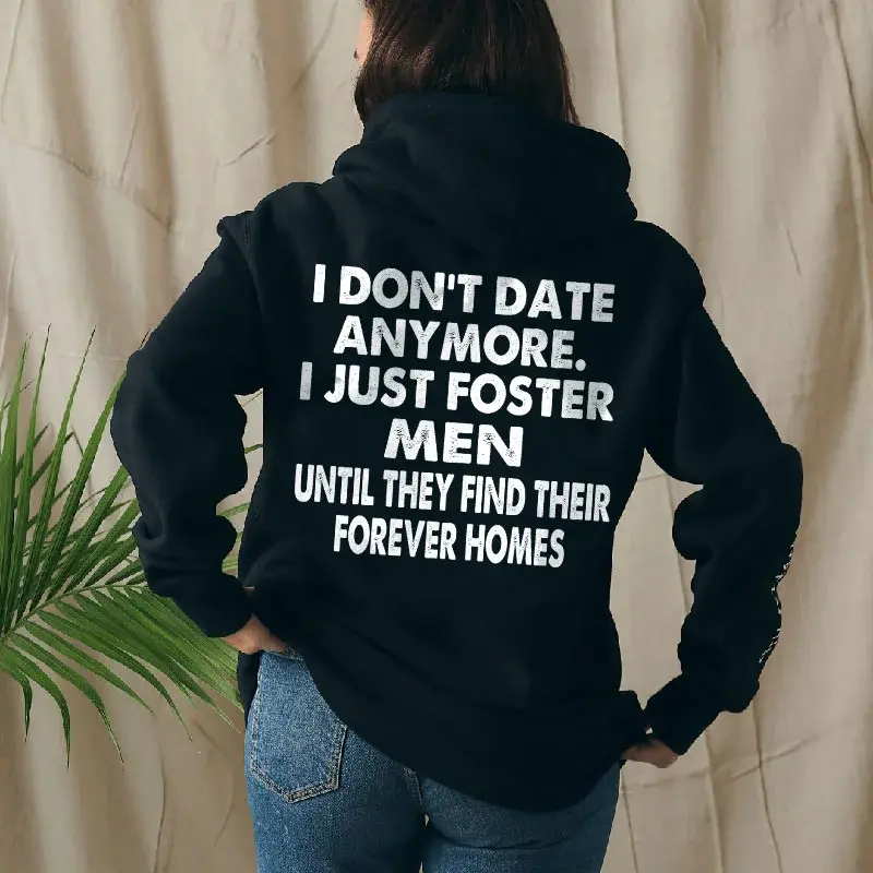 I Don't Date Anymore Printed Hoodie - Sweatshirt, Women's Graphic Sweatshirt, Cute Fall Outfit, Casual Streetwear Gift, Gift For Women, Gift For Girl Friend, Full Size, Full Color Cotton Fabric