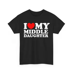 Funny Graphic Tee,I Love My Middle Daughter Shirt, I Heart My Middle Daughter Tee, Funny I Love My Daughter Shirt, Funny Gift For Mom, Funny Gift For Dad Tee