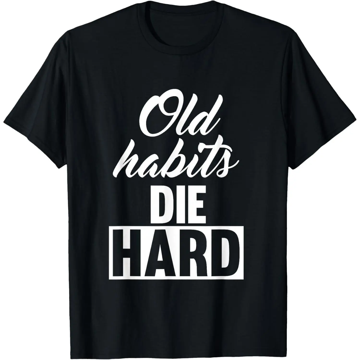100%cotton Old Habits Die Hard T-Shirt T-Shirt