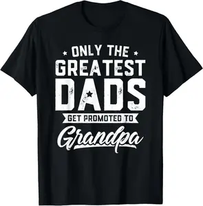 Greatest Dads Get Promoted to Grandpa Shirt Father's Day T-Shirt for Men - Perfect Father's Day Gift for Grandpas - Menswear Top