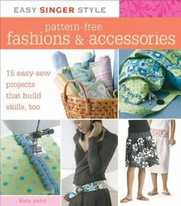 USED-Easy Singer Style Pattern-Free Fashions & Accessories: 15 Easy-Sew Projects that Build Skills, Too by Kate Perri (Unknown)