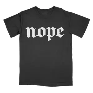 Nope - Comfort Colors Tee PRINTED FONT