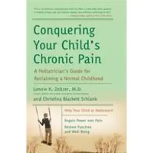 USED-Conquering Your Child's Chronic Pain: A Pediatrician's Guide for Reclaiming a Normal Childhood by Zeltzer, Lonnie K. (Paperback)