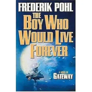 USED-The Boy Who Would Live Forever: A Novel of Gateway by Frederik Pohl (Hardcover)