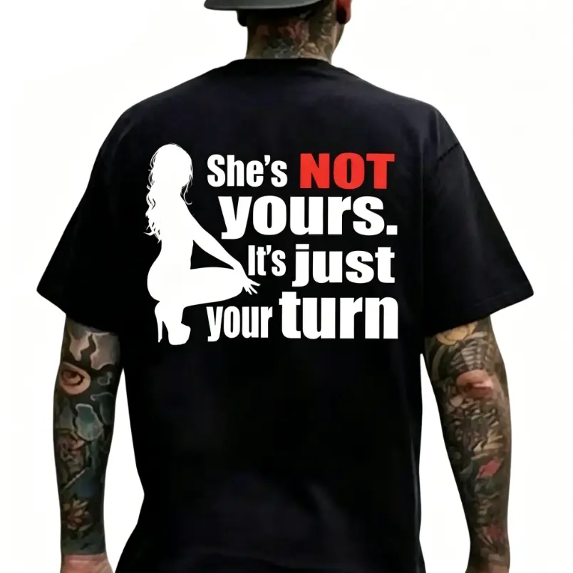 She's Not Yours It's Just Your Turn Graphic T-Shirt, Funny Sarcastic Quote Outfit, Comfort Cotton Oversized Fashion Tee, Valentine’s Day Gift for Him, Birthday Gift for Humor Lovers, Bold Men’s Casual Shirt for Guys