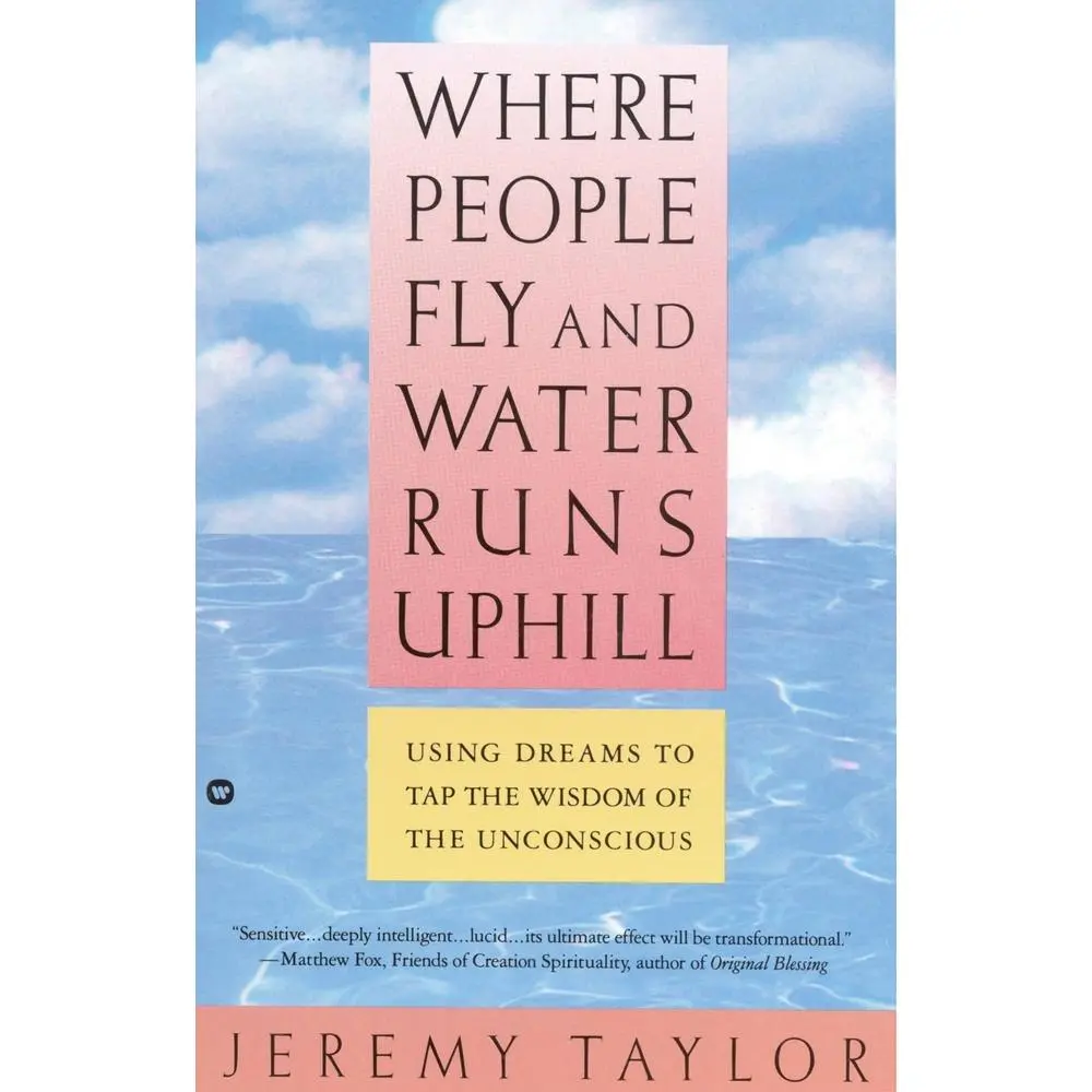 USED-Where People Fly and Water Runs Uphill: Using Dreams to Tap the Wisdom of the Unconscious by Taylor, Jeremy (Paperback)