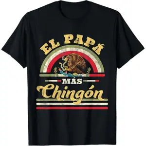 100% Cotton El Papa Mas Chingon Funny Mexican Flag Cool Dad Gift Regalo T-Shirt