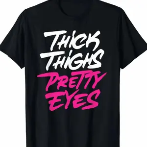 Thick Thighs Pretty Eyes Bold Graphic T-Shirt Confident Women Humor Quote Graphic Tee Casual Shirt Women & Men Trendy Gift for Confidence Lovers Short Sleeve Tees