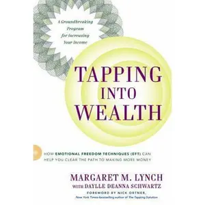 USED-Tapping Into Wealth: How Emotional Freedom Techniques (EFT) Can Help You Clear the Path to Making Mor e Money by Margaret M. Lynch (Hardcover)