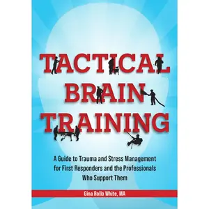 USED-Tactical Brain Training: A Guide to Trauma and Stress Management for First Responders and the Professionals Who Support Them by White, Gina Rollo (Paperback)