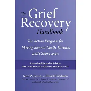 The Grief Recovery Handbook, 20th Anniversary Expanded Edition: The Action Program for Moving Beyond Death, Divorce, and Other Losses: A Comprehensive ... Restore Faith, Happiness, and Career Success Paperback – January 10, 2017