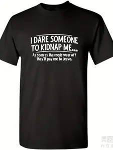 I Dare Someone to Kidnap Me Graphic T-Shirt - Sarcastic Funny Novelty Tee with Text, 220gsm Heavyweight Retro Unisex Round Neck Short Sleeve Shirt for Men & Women, All-Season Casual Wear & Statement Outfits