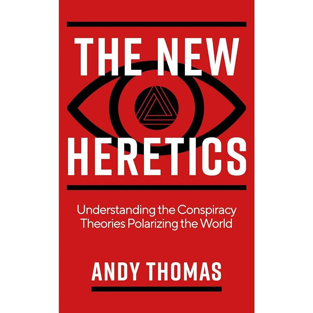 The New Heretics: Understanding Polarizing Conspiracy Theories - Politics, Law & Social Sciences Resource for Truth Seekers Addressing Ideological Divisions, Civil Unrest, Mental Health Issues to Bridge the Divides