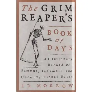 USED-The Grim Reaper's Book of Days: A Cautionary Record of Famous, Infamous, and Unconventional Exits by Ed Morrow (Paperback)