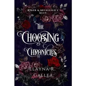 The Choosing Chronicles: Ryker and Brynleigh's Duet -- Elayna R. Gallea, Paperback