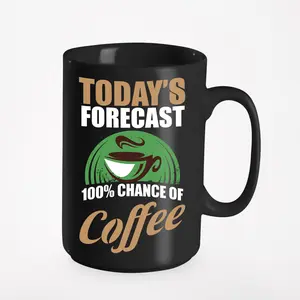 Today's Forecast, 100 Percent Chance, a Meteorologist, Black 15oz Ceramic Mug
